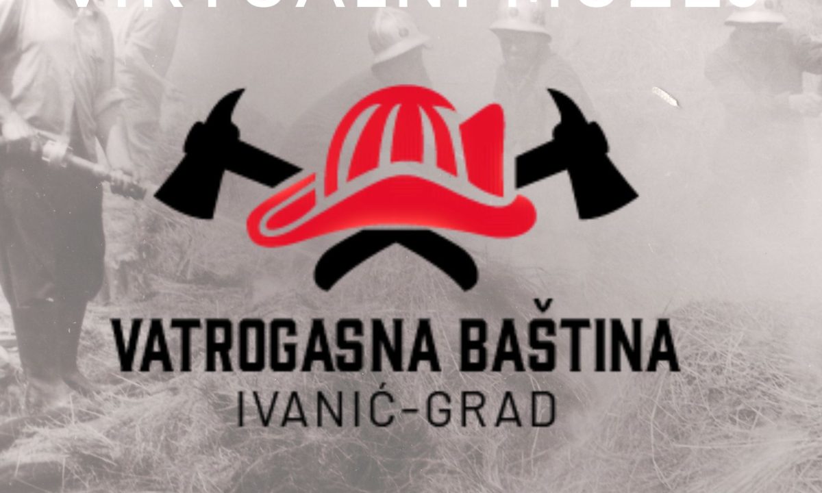 Otvorenje virtualnog muzeja – “Virtualni muzej vatrogasne baštine Ivanić-Grada”