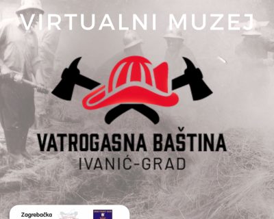 Otvorenje virtualnog muzeja – “Virtualni muzej vatrogasne baštine Ivanić-Grada”